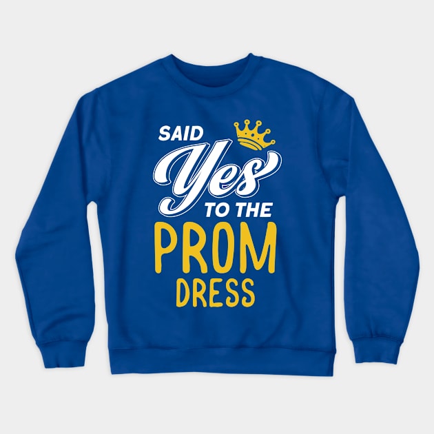 Said Yes To The Prom Dress Graduation 2022 Prom Party Crewneck Sweatshirt by Toeffishirts